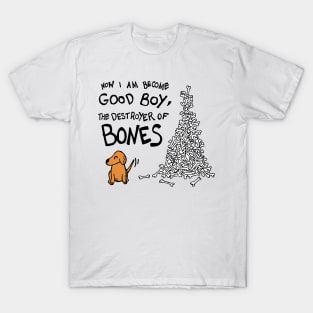 Now I Am Become Good Boy, The Destroyer of Bones Dog T-Shirt